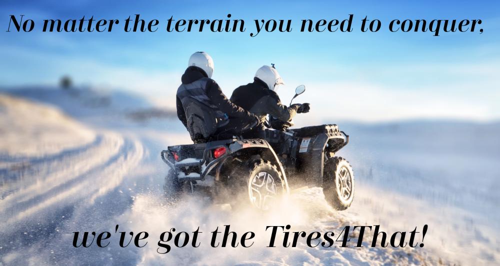 No matter the terrain you need to conquer, we've got the Tires4That!